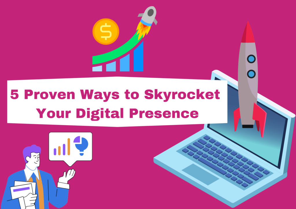 5 Proven Ways to Skyrocket Your Digital Presence